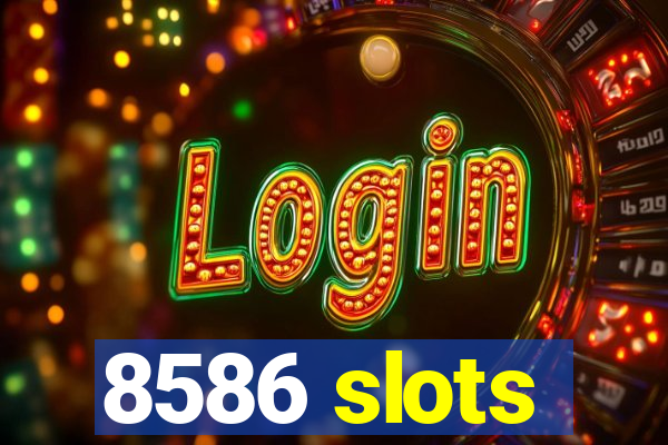 8586 slots